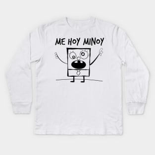 Me Hoy Minoy! Kids Long Sleeve T-Shirt